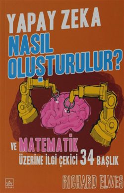 Yapay Zeka Nasıl Oluşturulur? ve Matematik Üzerine İlgi Çekici 34 Başlık