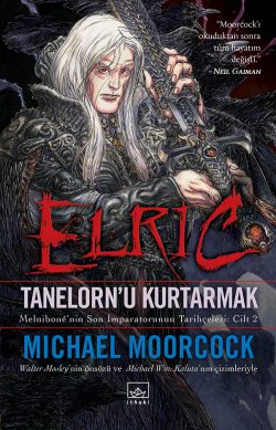 Elric: Tanelorn’u Kurtarmak – Melnibone’nin Son İmparatorunun Tarihçeleri Cilt 2