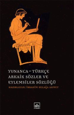 Yunanca-Türkçe Arkaik Sözler ve Eylemsiler Sözlüğü