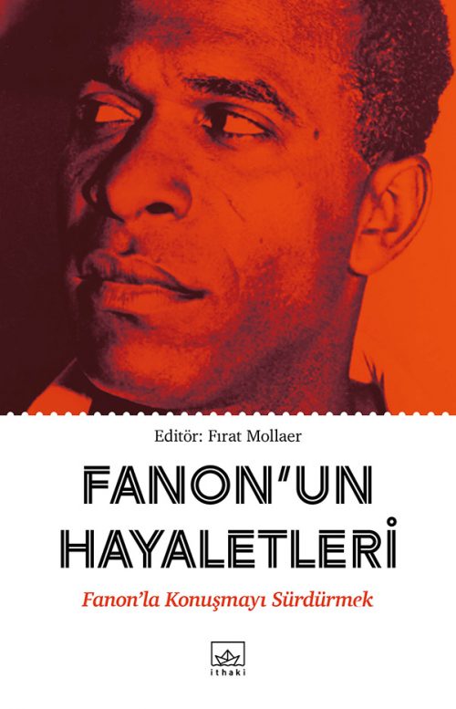 Fanon’un Hayaletleri: Fanon’la Konuşmayı Sürdürmek