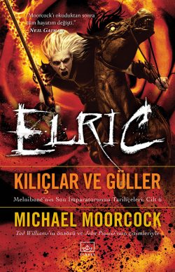 Elric: Kılıçlar ve Güller – Melnibone’nin Son İmparatorunun Tarihçeleri Cilt 6