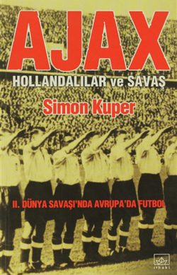 Ajax: Hollandalılar ve Savaş – 2. Dünya Savaşı’nda Avrupa’da Futbol