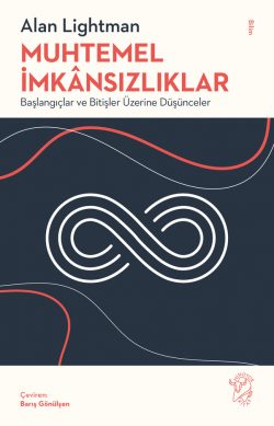 Muhtemel İmkânsızlıklar: Başlangıçlar ve Bitişler Üzerine Düşünceler