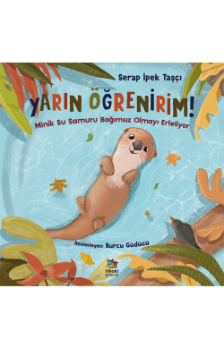 Yarın Öğrenirim! – Minik Su Samuru Bağımsız Olmayı Erteliyor