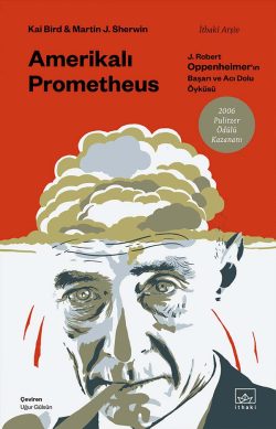 Amerikalı Prometheus: J. Robert Oppenheimer’ın Başarı ve Acı Dolu Öyküsü