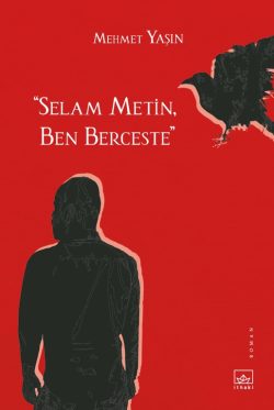 “Selam Metin, Ben Berceste”