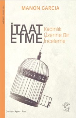 İtaat Etme: Kadınlık Üzerine Bir İnceleme