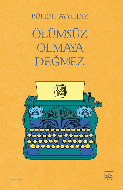 Ölümsüz Olmaya Değmez