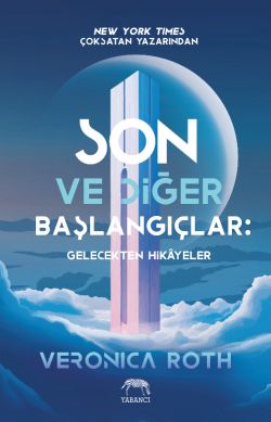 Son ve Diğer Başlangıçlar: Gelecekten Hikâyeler