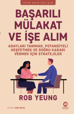 Başarılı Mülakat ve İşe Alım – Adayları Tanımak, Potansiyeli Keşfetmek ve Doğru Kararı Vermek İçin Stratejiler