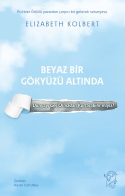 Beyaz Bir Gökyüzü Altında – Dünyayı Geç Olmadan Kurtarabilir miyiz?