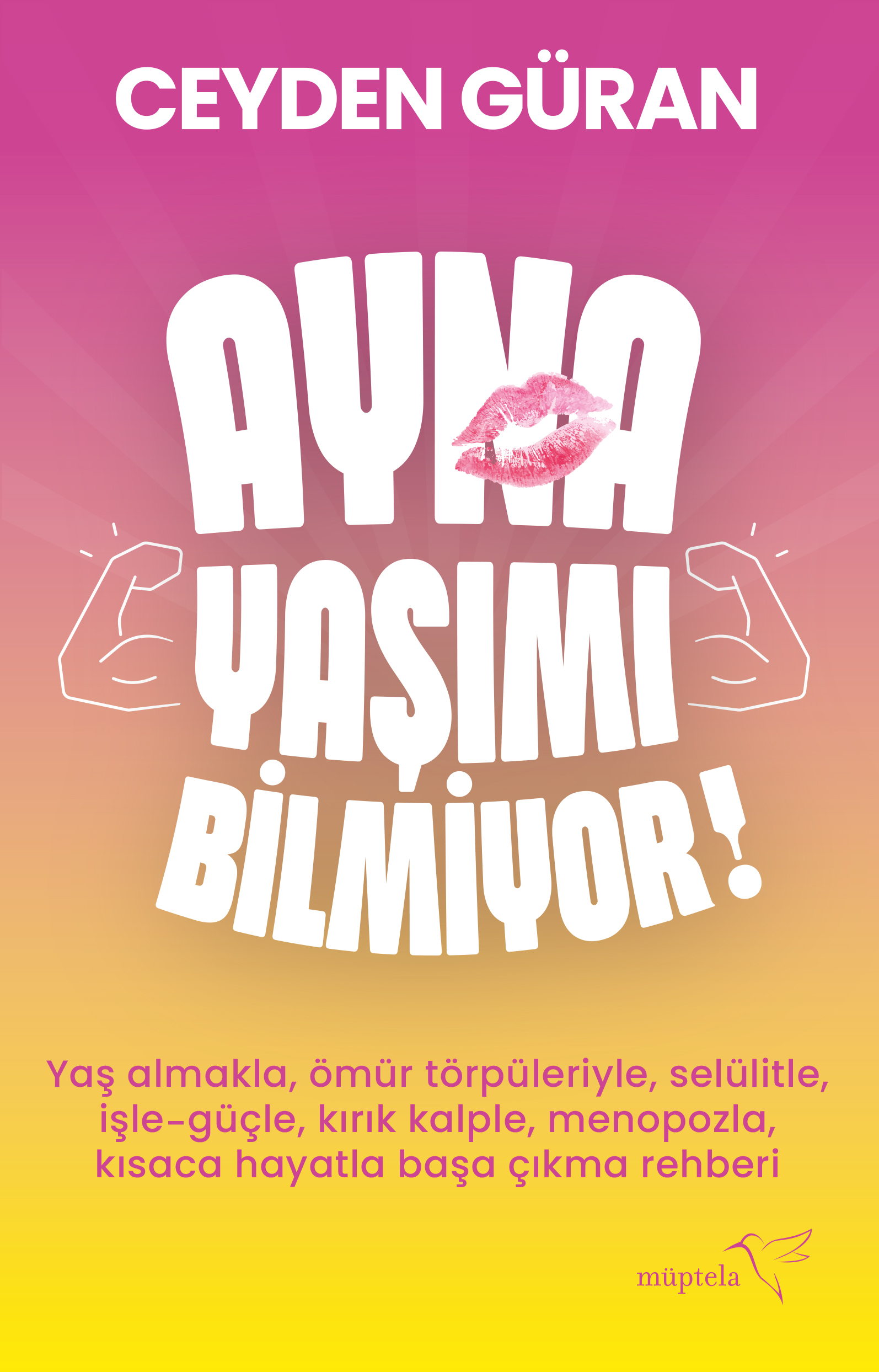 AYNA YAŞIMI BİLMİYOR –  Yaş almakla, ömür törpüleriyle, selülikle , işle-güçle, kırık kalple, menopozla, kısaca hayatla başa çıkma rehberi