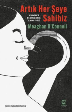 Artık Her Şeye Sahibiz  – Kendimi Hazır Hissetmeden Anne Olmamın Öyküsü
