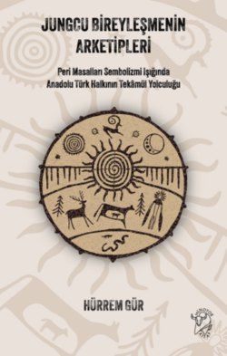 Jungcu Bireyleşmenin Arketipleri  Peri Masalları Sembolizmi Işığında Anadolu Türk Halkının Tekâmül Yolculuğu