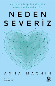 Neden Severiz: En Yakın İlişkilerimizin Ardındaki Yeni Bilim