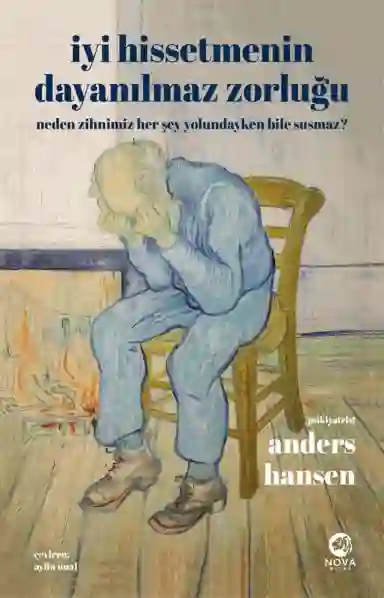 Resim İYİ HİSSETMENİN DAYANILMAZ ZORLUĞU: NEDEN ZİHNİMİZ HER ŞEYYOLUNDAYKEN BİLE SUSMAZ ?