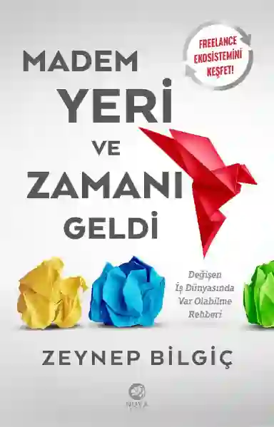 Resim MADEM YERİ VE ZAMANI GELDİ: DEĞİŞEN İŞ DÜNYASINDA VAR OLABİLME REHBERİ