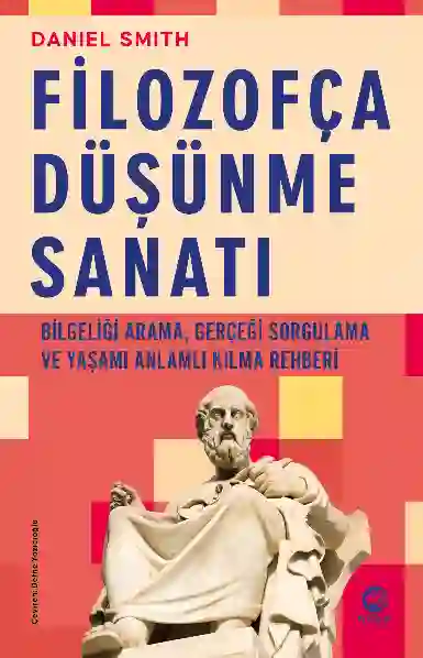 Resim FİLOZOFÇA DÜŞÜNME SANATI: BİLGELİĞİ ARAMA, GERÇEĞİ SORGULAMA VE YAŞAMI ANLAMLI KILMA REHBERİ